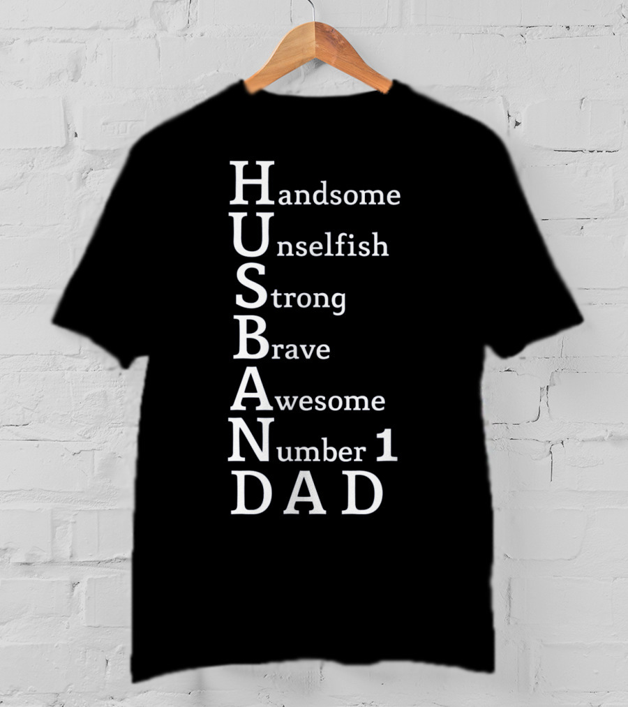 Handsome Unselfish Strong Brave Awesome Number 1 Dad Husband T-Shirt