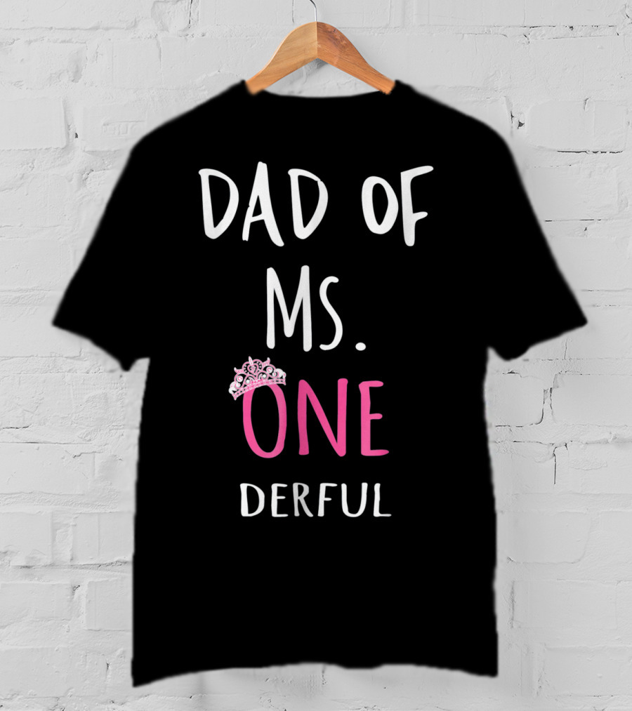 Dad Of Ms. Onederful One Crown T-Shirt