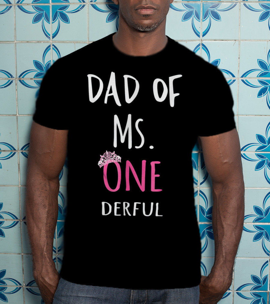 Dad Of Ms. Onederful One Crown T-Shirt