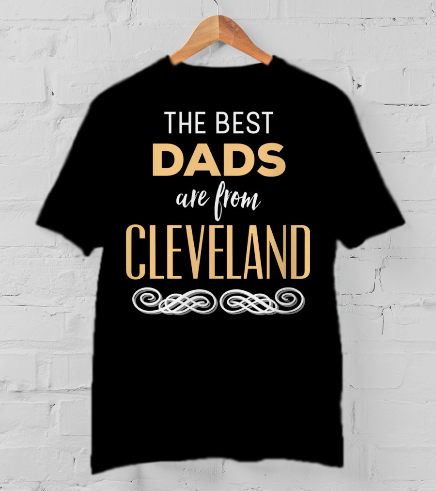 The Best Dads Are From Cleveland T-Shirt