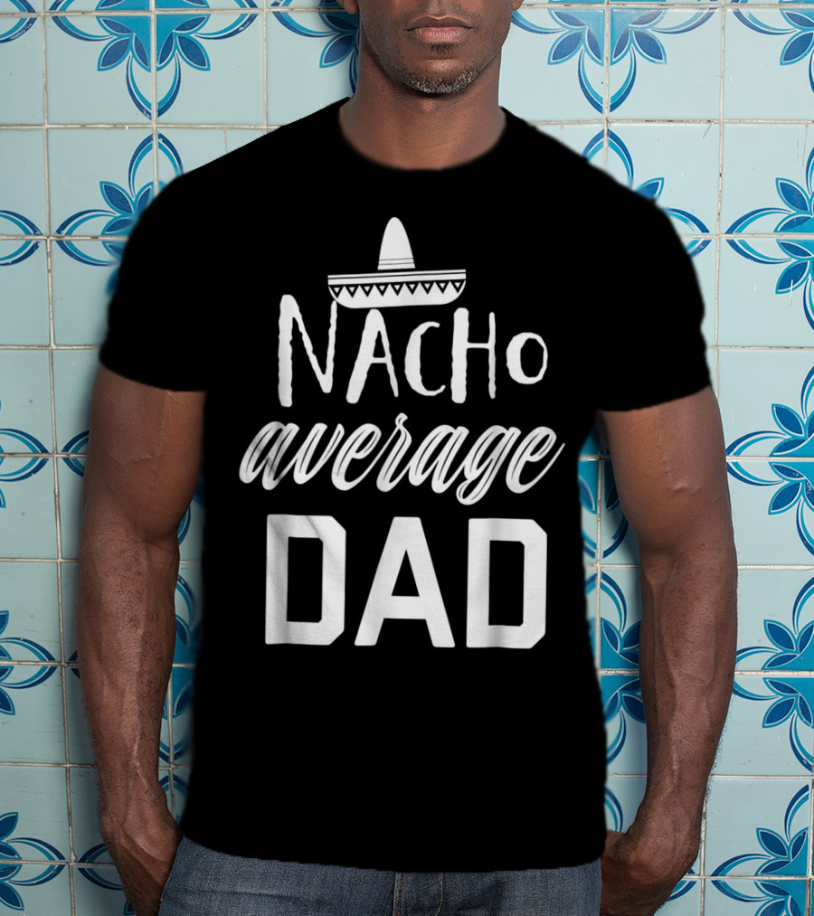 Mens Nacho Average Dad Sombrero T-Shirt