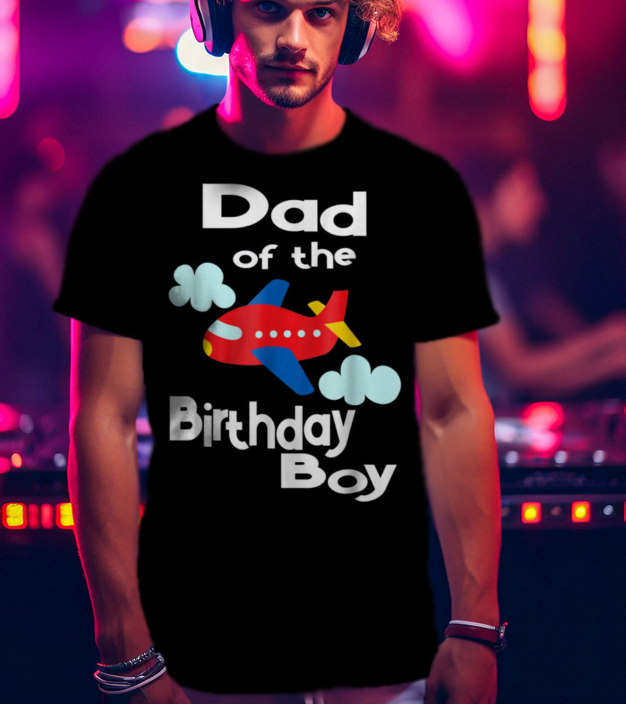 Dad Of The Birthday Boy Airplane T-Shirt