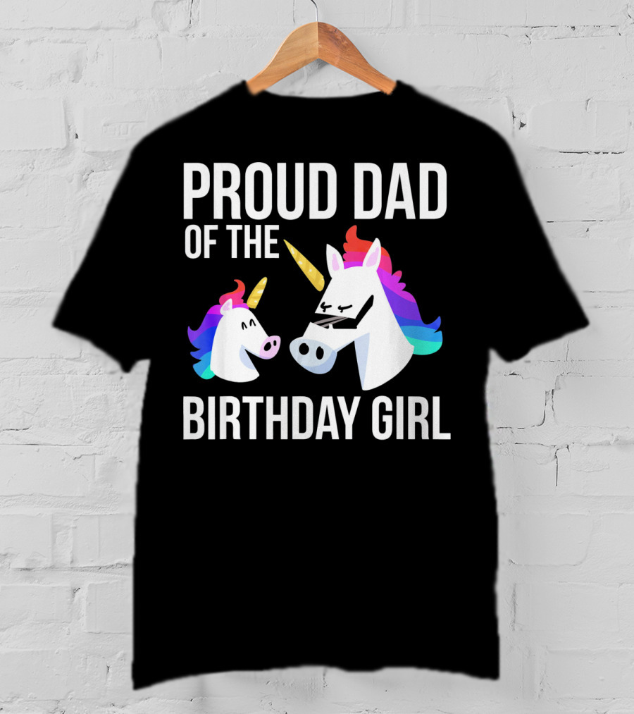 Proud Dad Of The Birthday Girl Unicorn Father Daughter T-Shirt