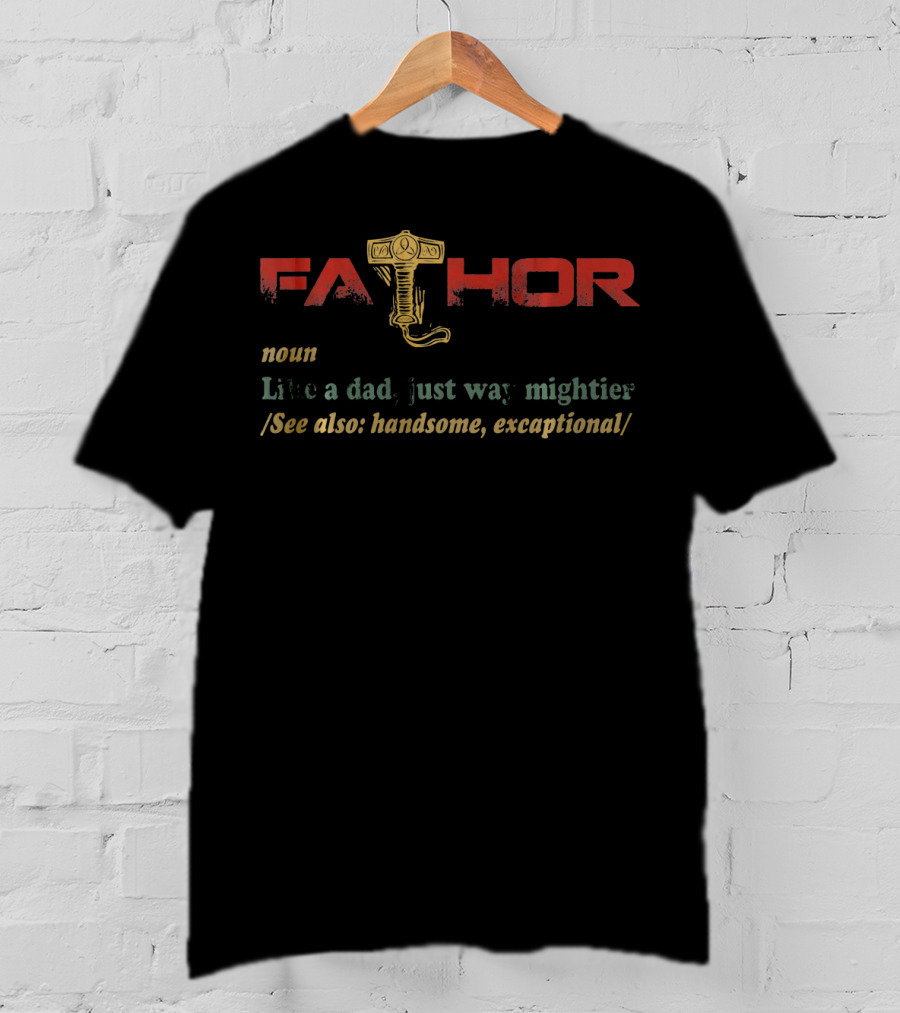 Fa Thor Noun Like A Dad Just Way Mightier Handsome Exceptional T-Shirt