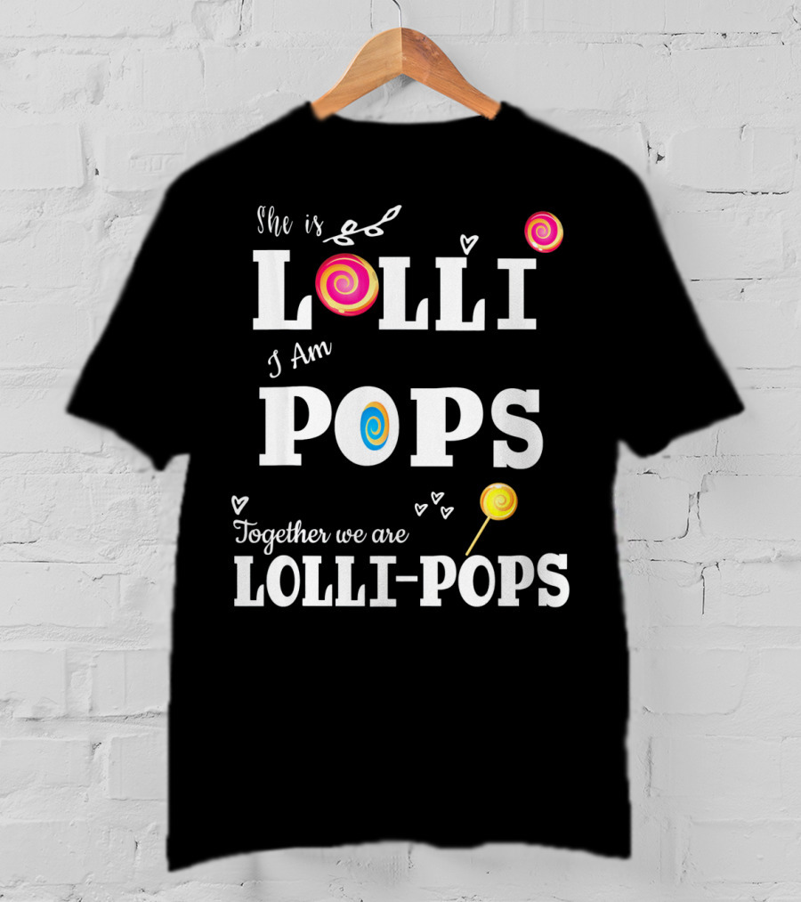 She Is Lolli I Am Pops Together We Are Lolli-Pops T-Shirt