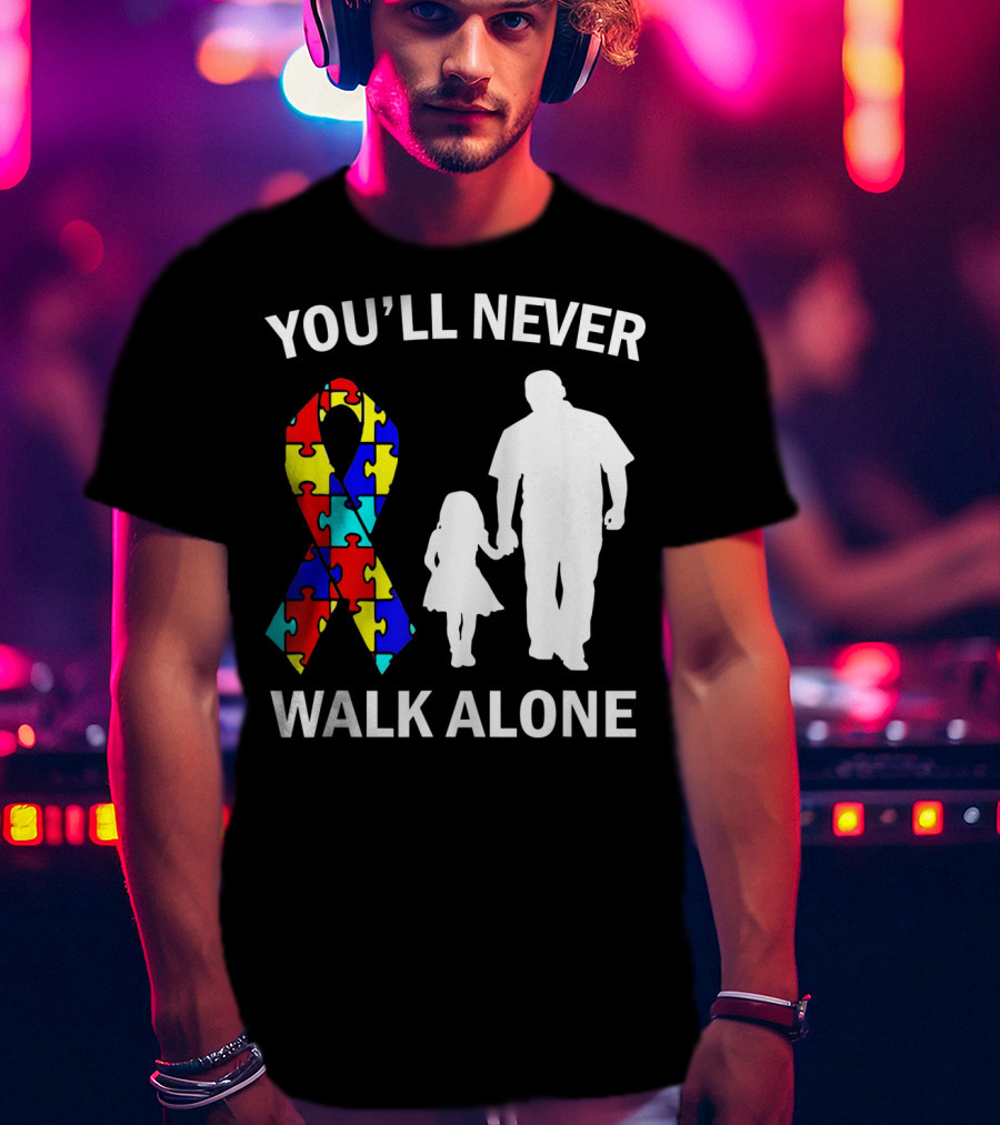 YOU'LL NEVER WALK ALONE Autism Dad And Daughter Puzzle T-Shirt