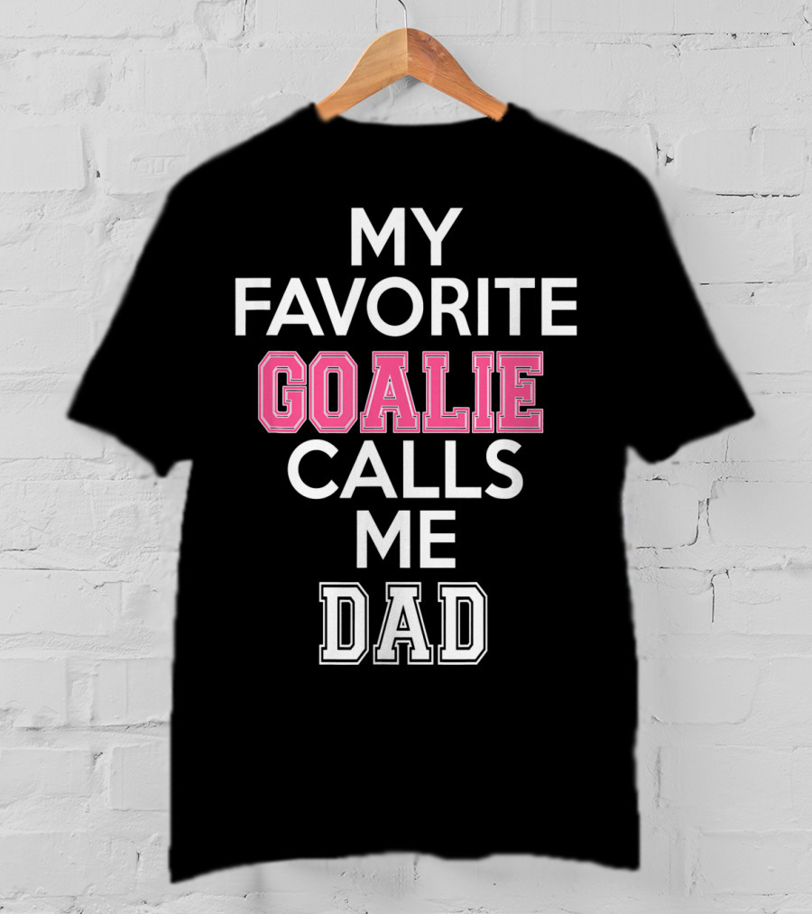 My Favorite Goalie Calls Me Dad Soccer T-Shirt