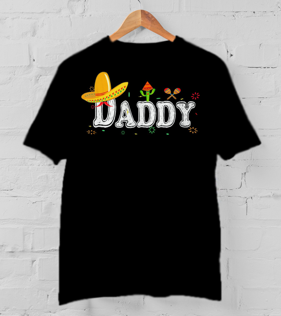 Daddy Cinco De Mayo Fiesta Mexican Sombrero Cactus Maracas T-Shirt