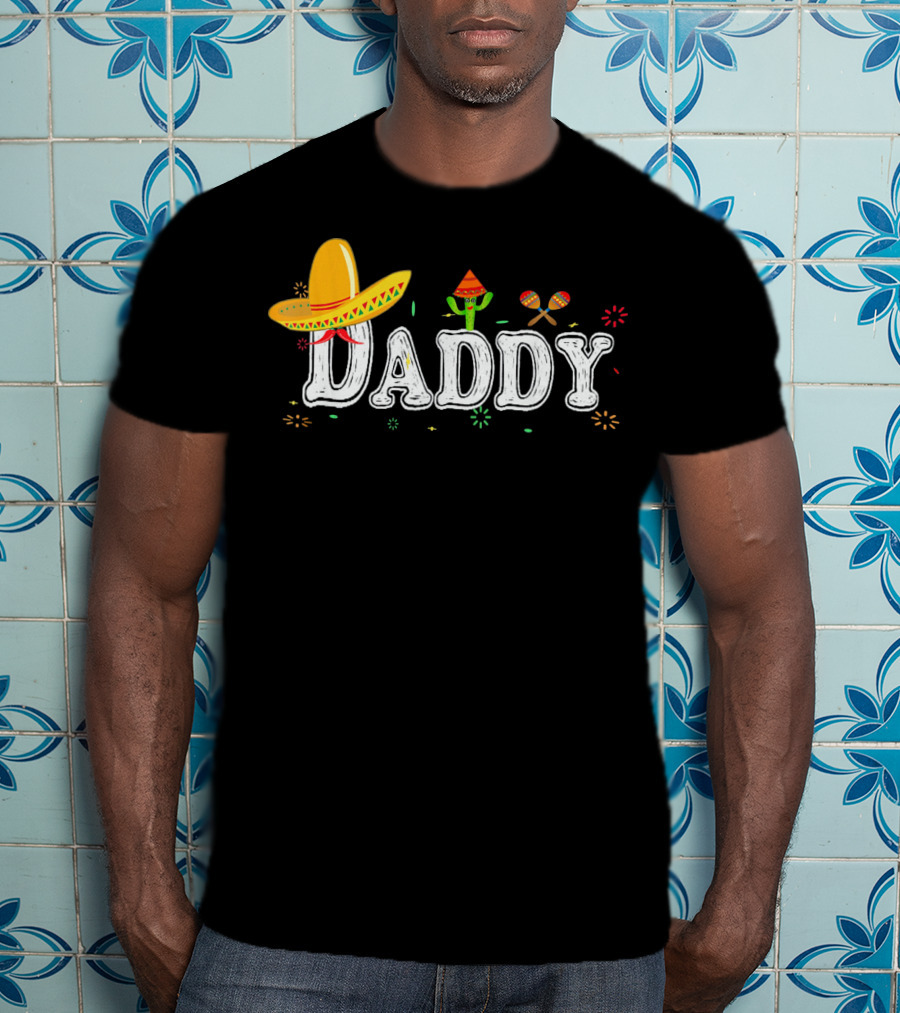 Daddy Cinco De Mayo Fiesta Mexican Sombrero Cactus Maracas T-Shirt