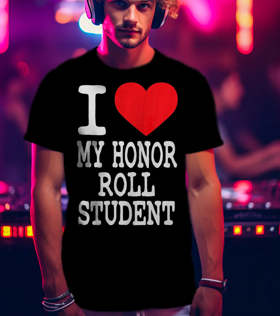 I Heart My Honor Roll Student T-Shirt