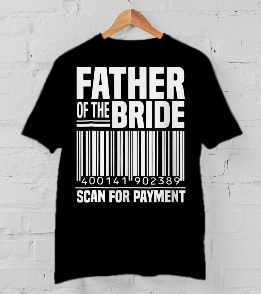 Father Of The Bride Scan For Payment 400141902389 T-Shirt
