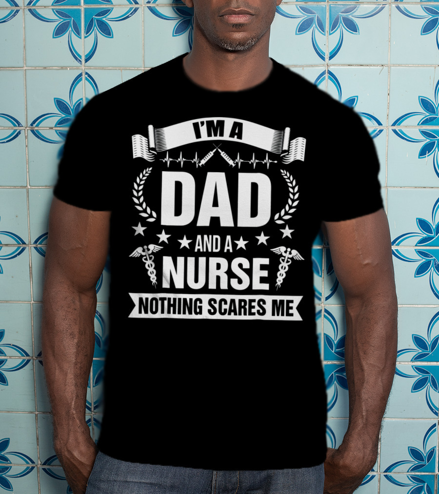 I'M A Dad And A Nurse Nothing Scares Me Stars Stethoscope Caduceus T-Shirt