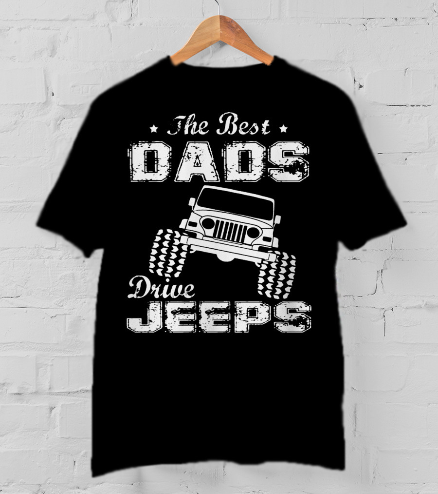 The Best Dads Drive Jeeps FathersDay T-Shirt