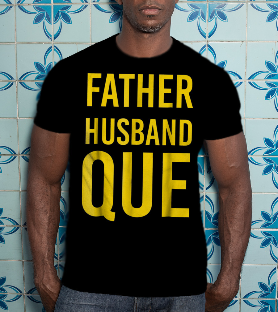 Father Husband Que Fraternity Bold Yellow Lettering T-Shirt