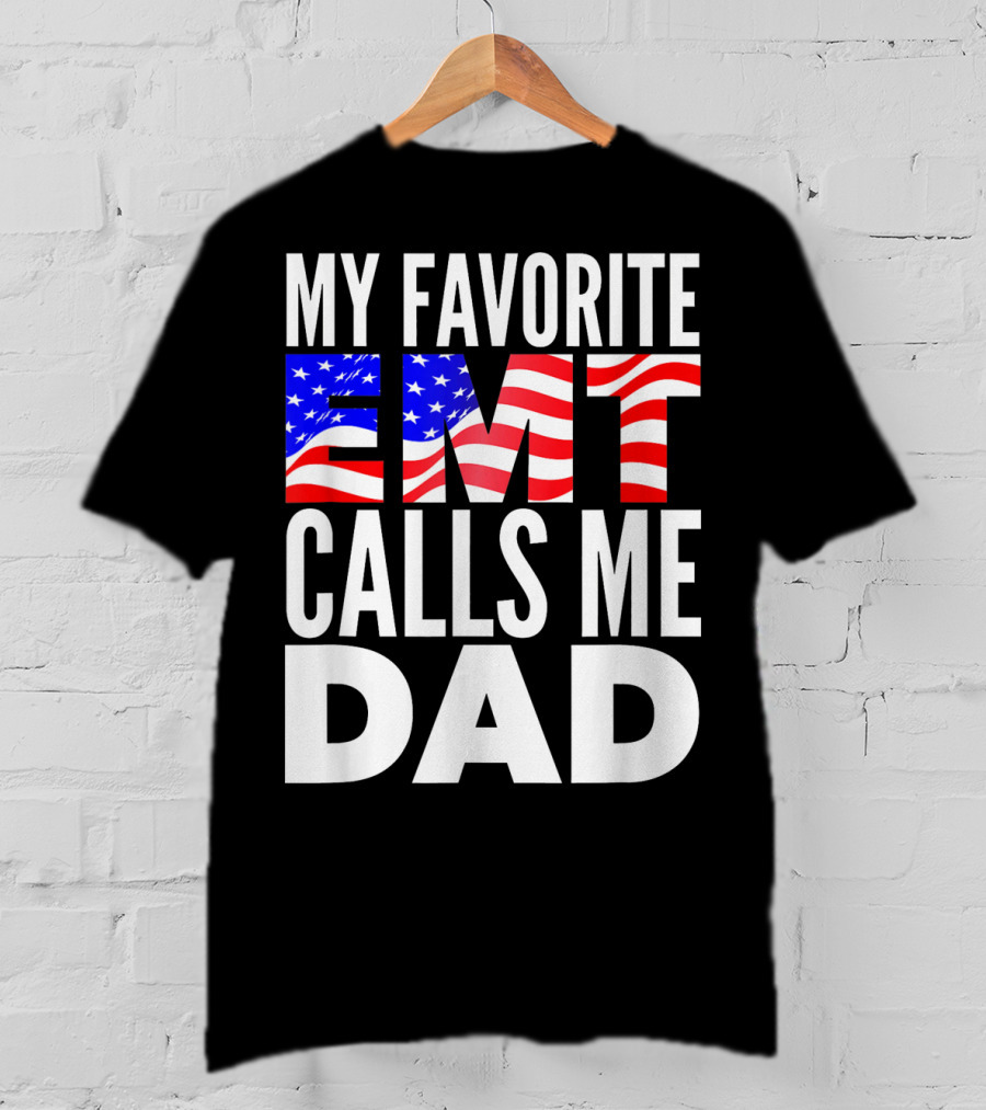 My Favorite EMT Calls Me Dad American Flag T-Shirt