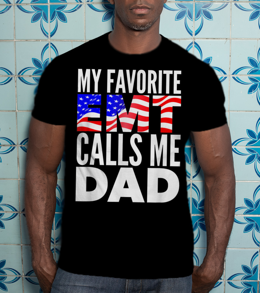My Favorite EMT Calls Me Dad American Flag T-Shirt