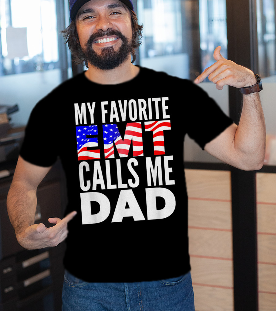 My Favorite EMT Calls Me Dad American Flag T-Shirt