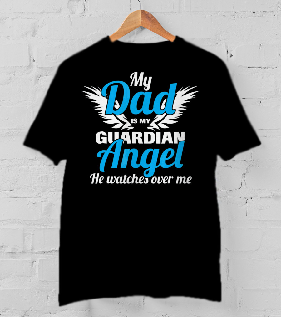 My Dad Is My Guardian Angel He Watches Over Me T-Shirt