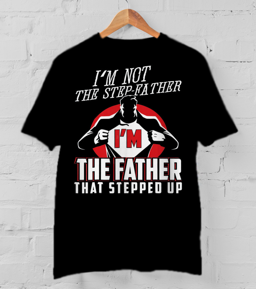 I'M Not The Step-Father I'M The Father That Stepped Up Heroic Silhouette With Red Circle T-Shirt