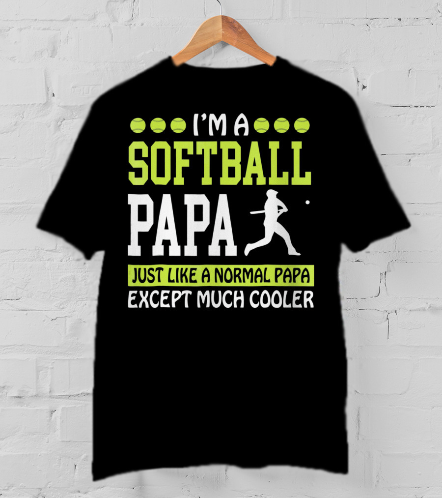 I'm A Softball Papa Just Like A Normal Papa Except Much Cooler T-Shirt