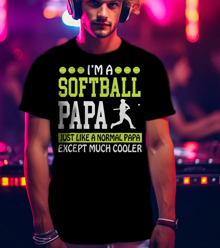 I'm A Softball Papa Just Like A Normal Papa Except Much Cooler T-Shirt