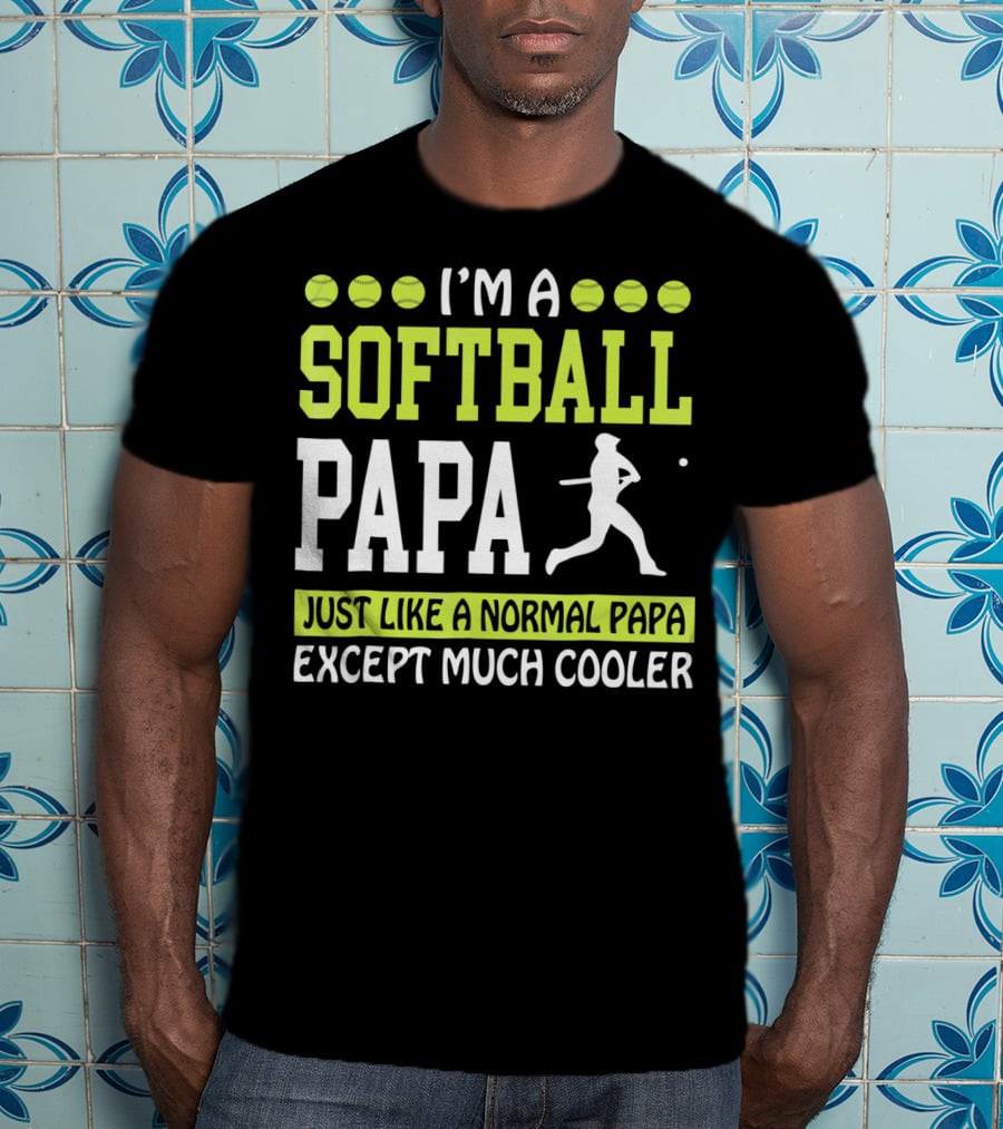 I'm A Softball Papa Just Like A Normal Papa Except Much Cooler T-Shirt