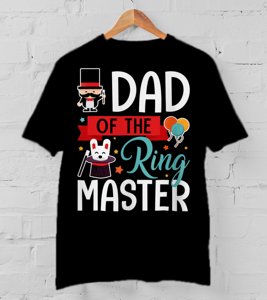 Dad Of The Ringmaster Circus Magic Hat Balloons T-Shirt