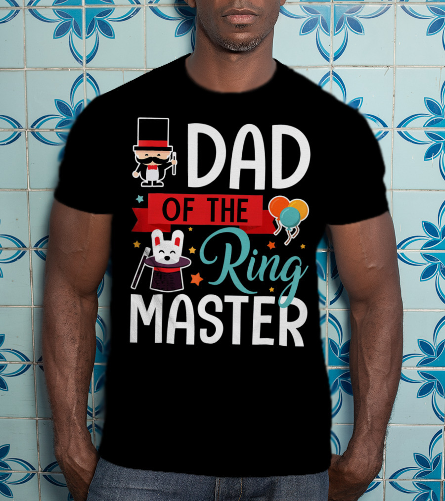 Dad Of The Ringmaster Circus Magic Hat Balloons T-Shirt