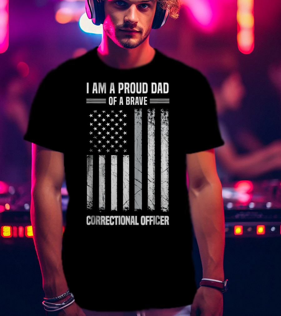 I Am A Proud Dad Of A Brave Correctional Officer Flag T-Shirt