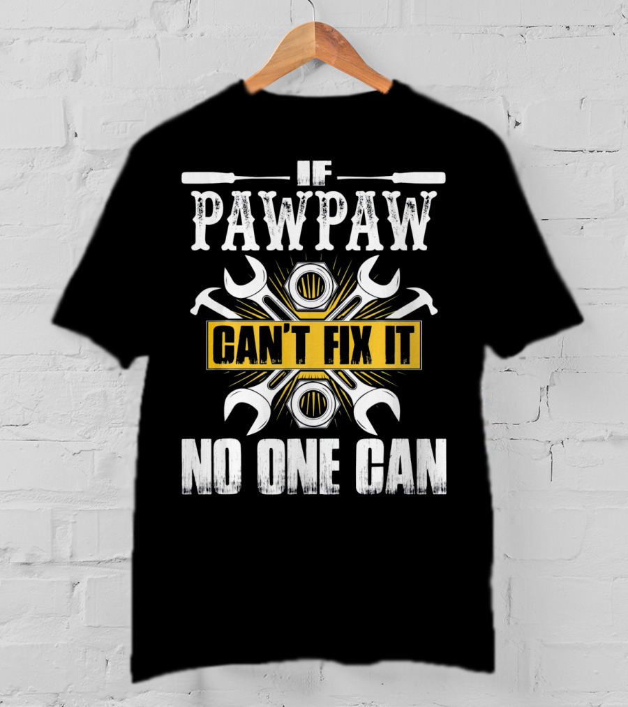 If Pawpaw Can't Fix It No One Can T-Shirt