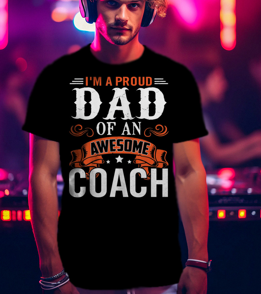 I'm A Proud Dad Of An Awesome Coach T-Shirt