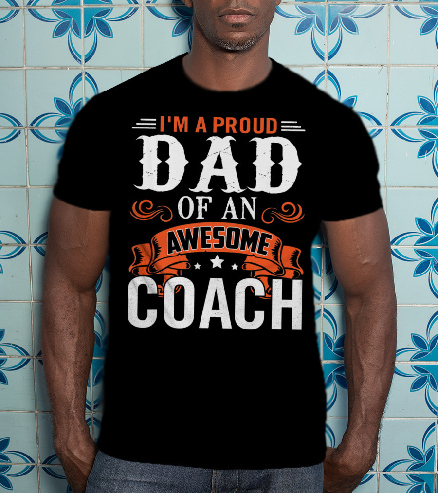 I'm A Proud Dad Of An Awesome Coach T-Shirt