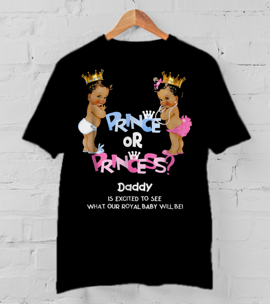 Prince Or Princess Daddy Is Excited To See What Our Royal Baby Will Be T-Shirt