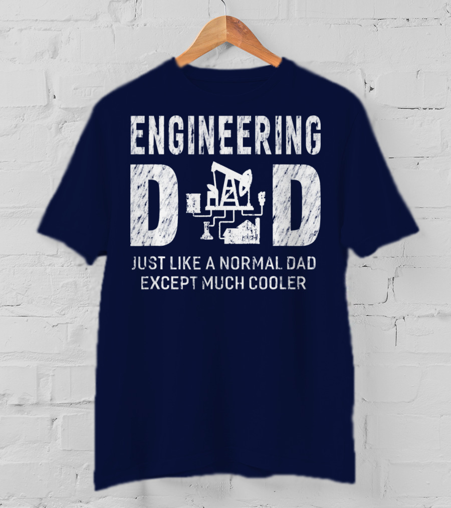 Engineering Dad Just Like A Normal Dad Except Much Cooler T-Shirt