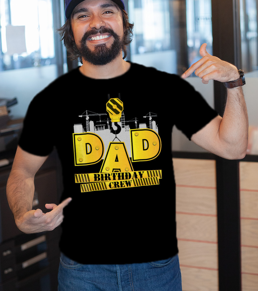 Dad Construction Birthday Crew Celebration Cranes T-Shirt