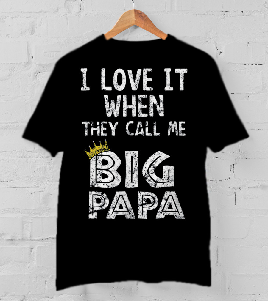 I Love It When They Call Me Big Papa Crown T-Shirt