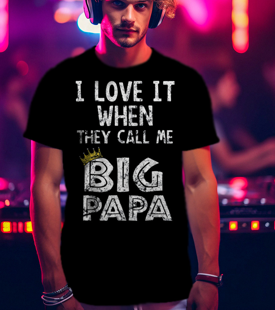 I Love It When They Call Me Big Papa Crown T-Shirt