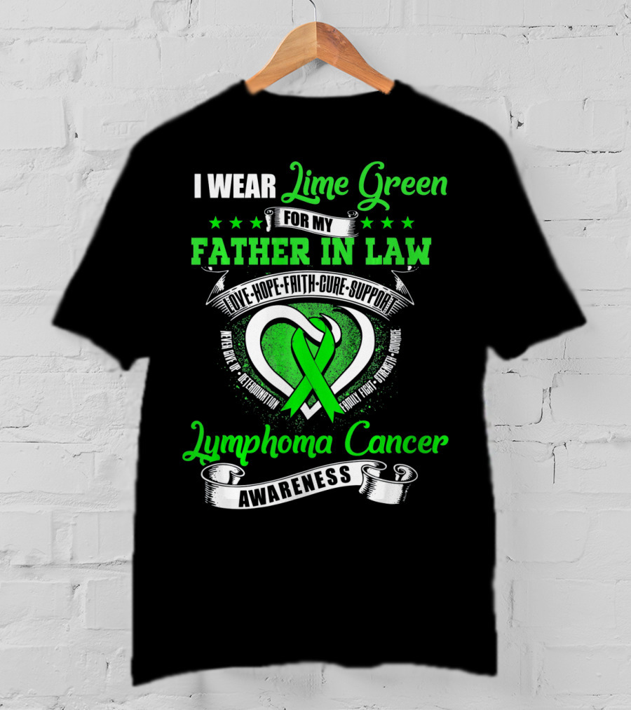 I Wear Lime Green For My Father-in-Law Lymphoma Cancer Awareness Love Hope Faith Cure Support T-Shirt