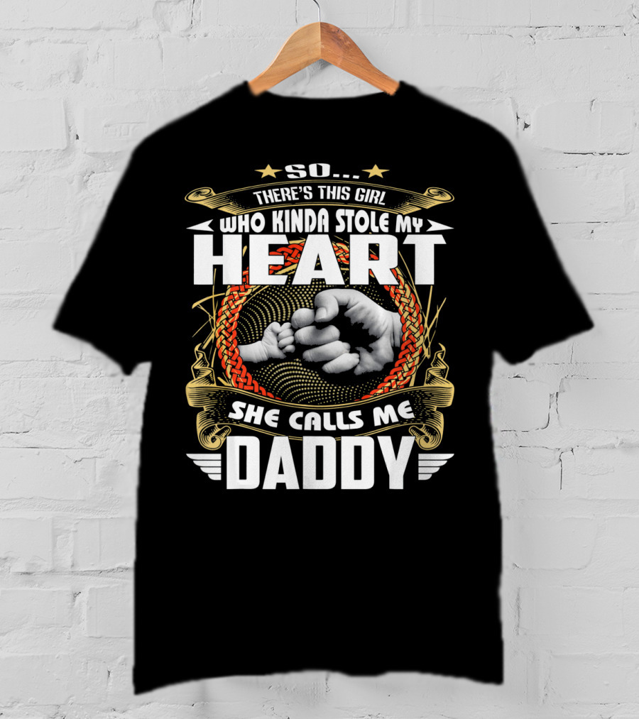 So There's This Girl Who Kinda Stole My Heart She Calls Me Daddy T-Shirt