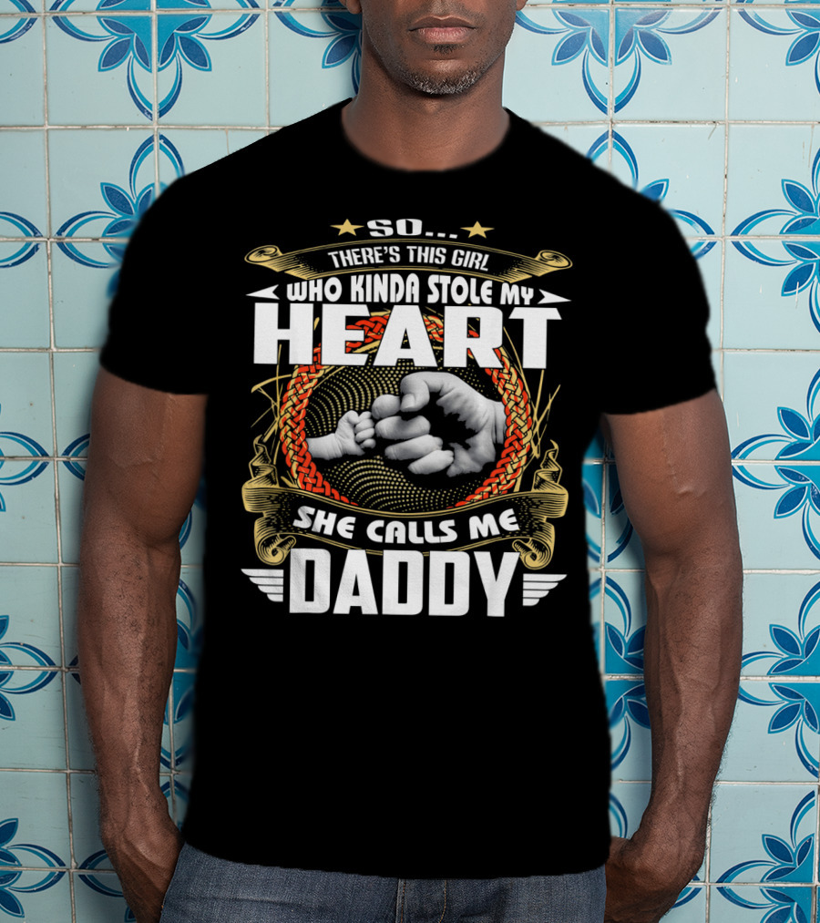So There's This Girl Who Kinda Stole My Heart She Calls Me Daddy T-Shirt