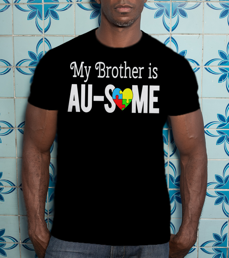 My Brother Is AU-SOME Autism Awareness Puzzle Heart T-Shirt