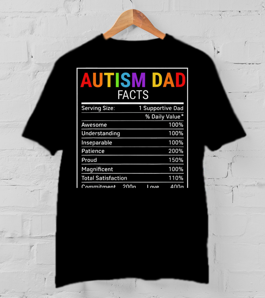 Autism Dad Facts Serving Size 1 Supportive Dad Awesome Understanding Inseparable Patience Proud Magnificent Total Satisfaction Commitment Love T-Shirt