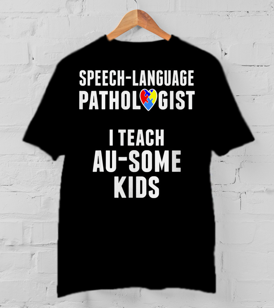 Speech-Language Pathologist I Teach Au-Some Kids T-Shirt
