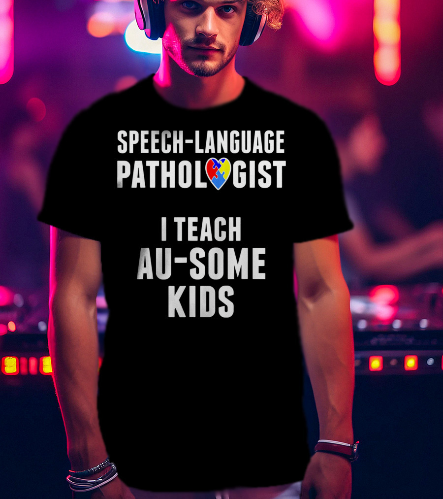 Speech-Language Pathologist I Teach Au-Some Kids T-Shirt