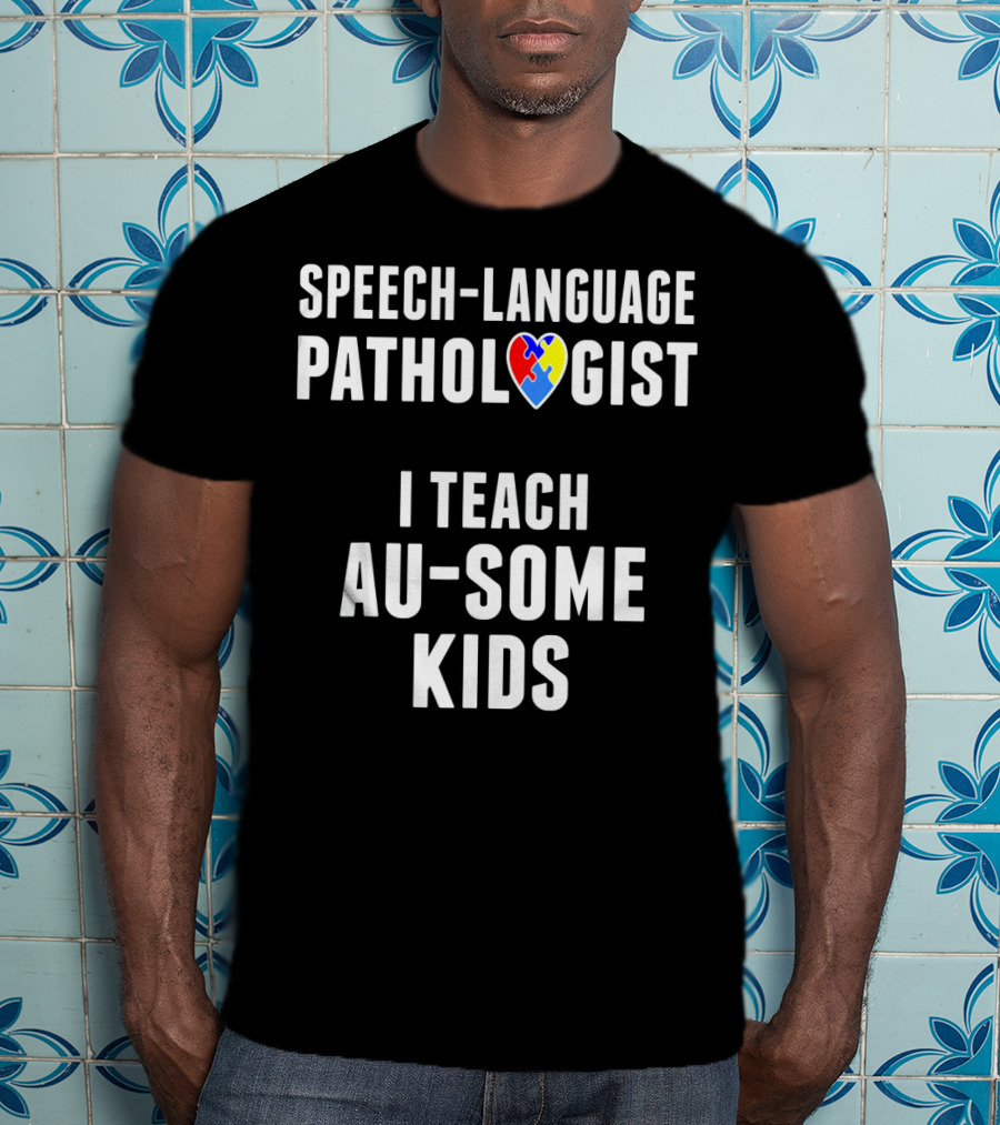 Speech-Language Pathologist I Teach Au-Some Kids T-Shirt