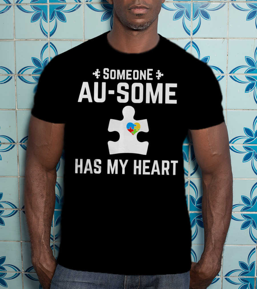 Someone Au Some Has My Heart Autism Awareness Puzzle Piece T-Shirt