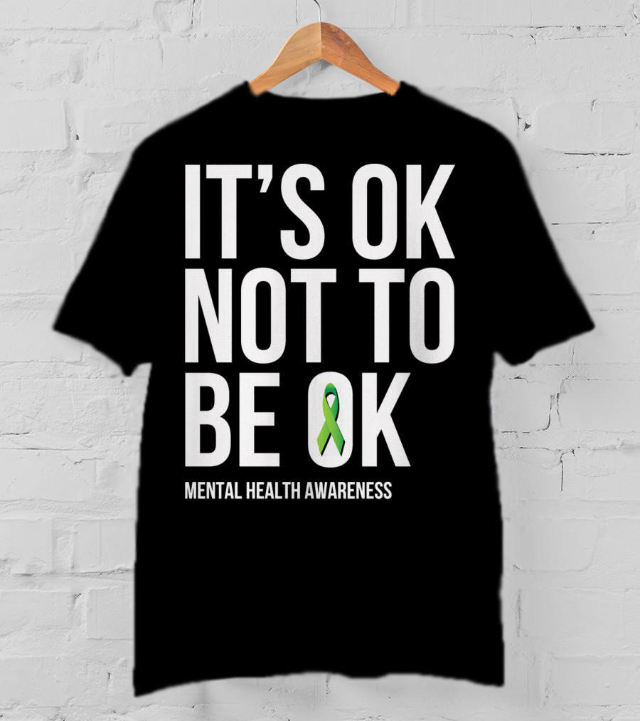 It's OK Not To Be OK Mental Health Awareness Green T-Shirt