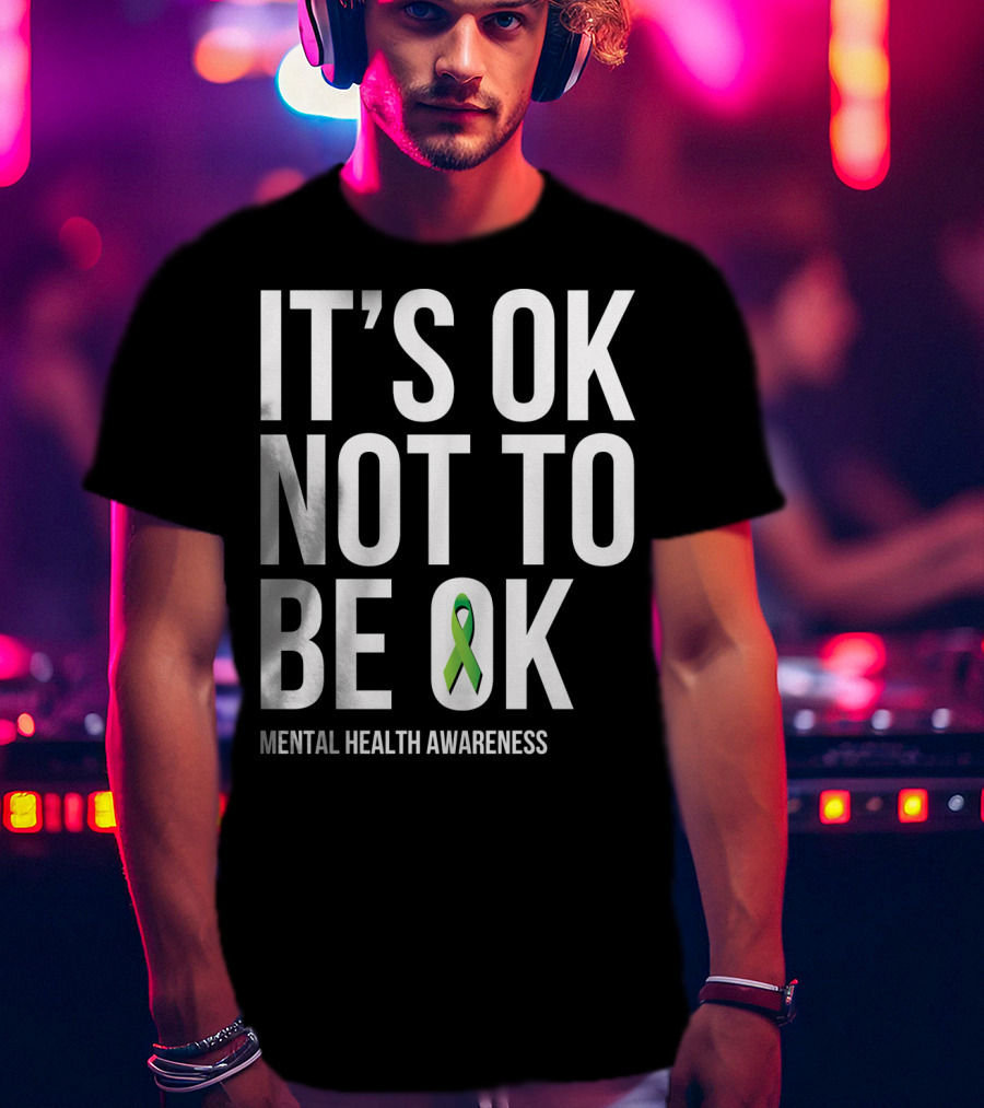 It's OK Not To Be OK Mental Health Awareness Green T-Shirt