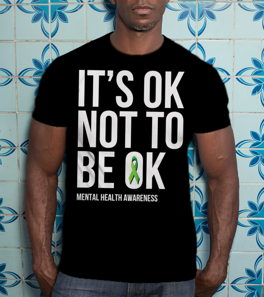 It's OK Not To Be OK Mental Health Awareness Green T-Shirt