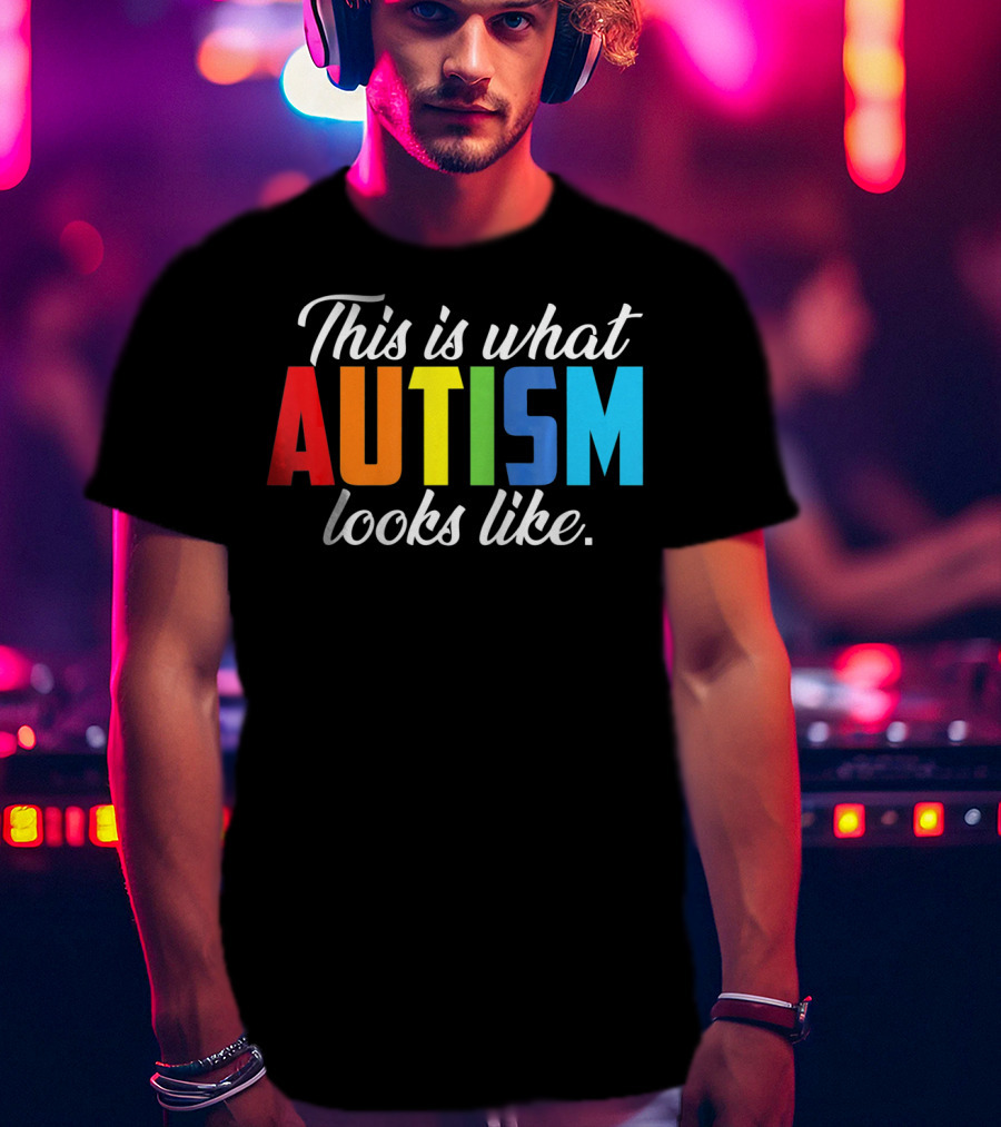 Autism Awareness This Is What Autism Looks Like T-Shirt